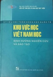 Kỷ yếu Hội thảo khu vực học Quốc tế Khu vực học- Việt Nam học: Định hướng nghiên cứu và đào tạo